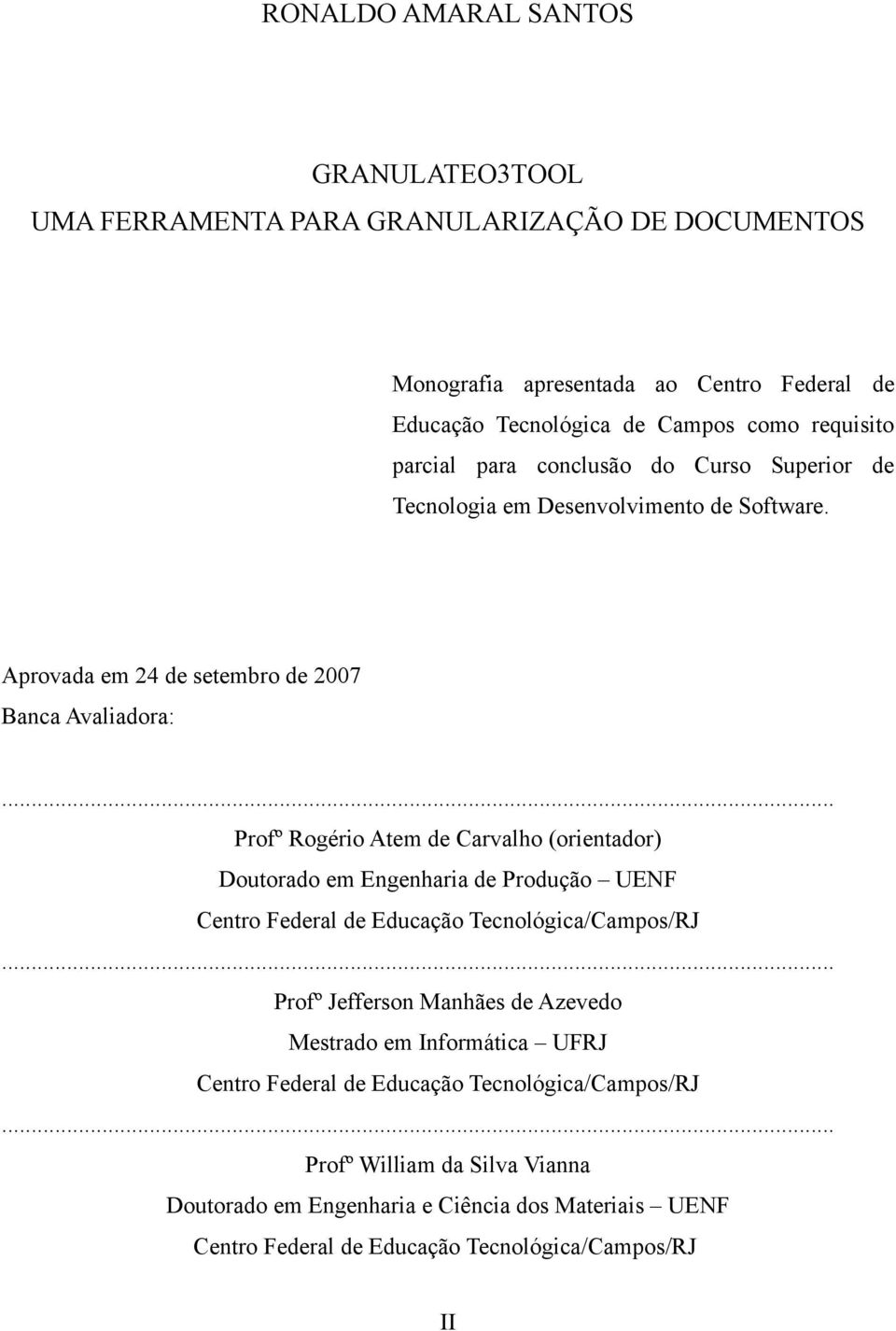 .. Profº Rogério Atem de Carvalho (orientador) Doutorado em Engenharia de Produção UENF Centro Federal de Educação Tecnológica/Campos/RJ.
