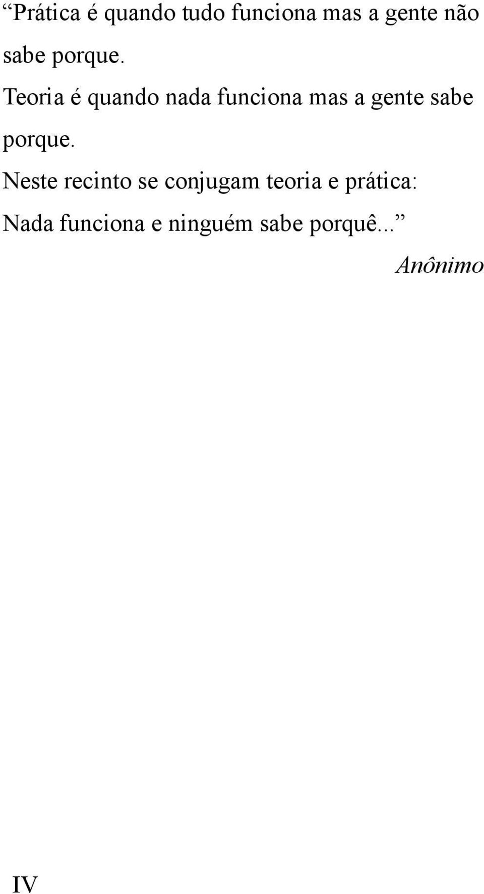 Teoria é quando nada funciona mas a gente sabe 