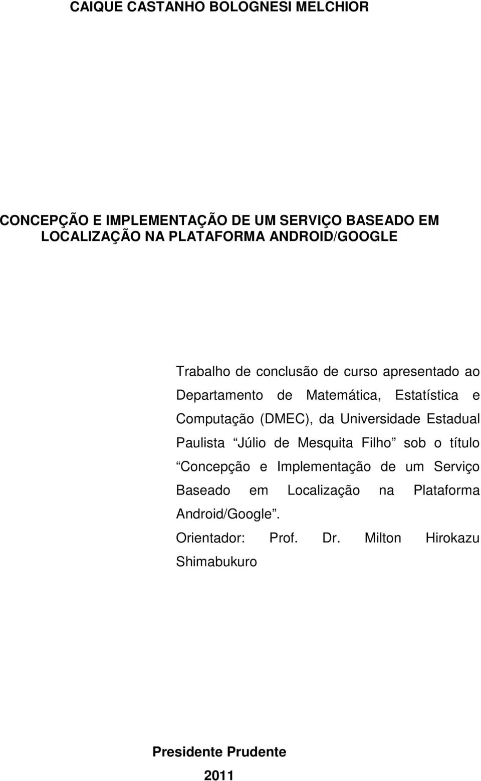 (DMEC), da Universidade Estadual Paulista Júlio de Mesquita Filho sob o título Concepção e Implementação de um