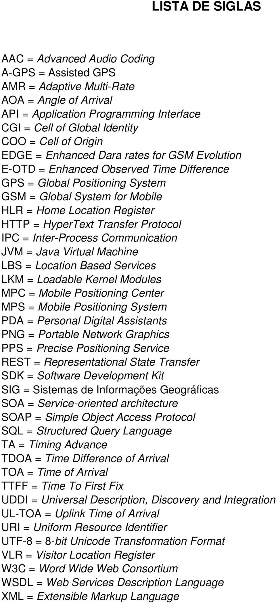 HyperText Transfer Protocol IPC = Inter-Process Communication JVM = Java Virtual Machine LBS = Location Based Services LKM = Loadable Kernel Modules MPC = Mobile Positioning Center MPS = Mobile