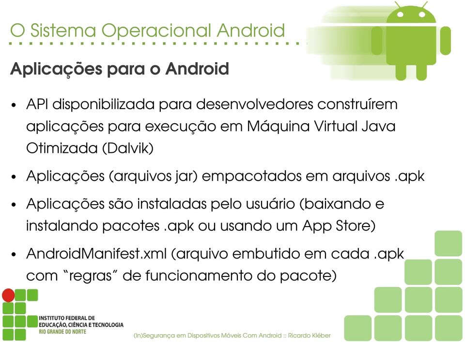 apk Aplicaçõessãoinstaladaspelousuário(baixandoe instalandopacotes.apkouusandoumappstore) AndroidManifest.