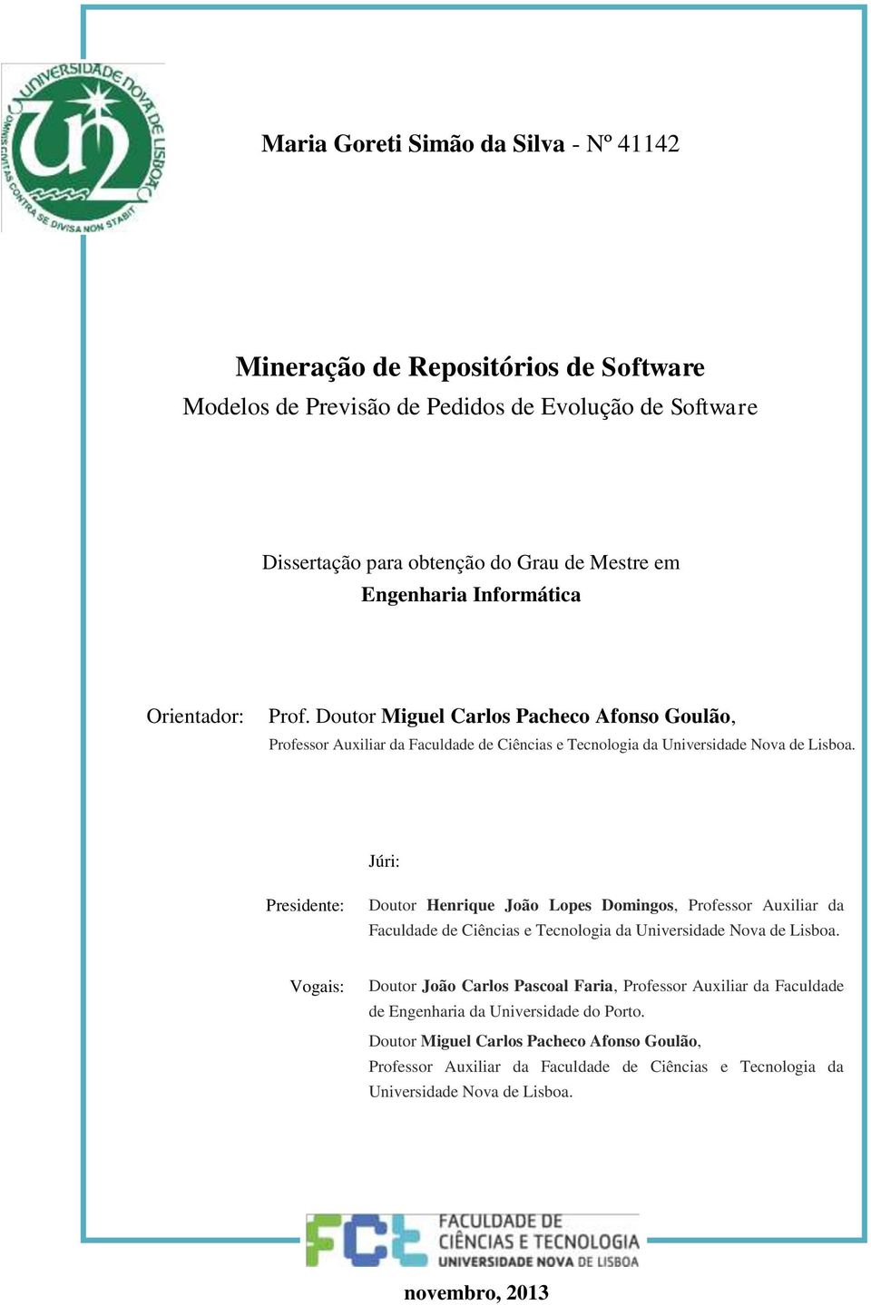 do para autor] Doutor obtenção Miguel Carlos do Pacheco Grau Afonso de Goulão, Mestre em [Engenharia Informática] Professor Auxiliar da Faculdade de Ciências e Tecnologia da Universidade Nova de