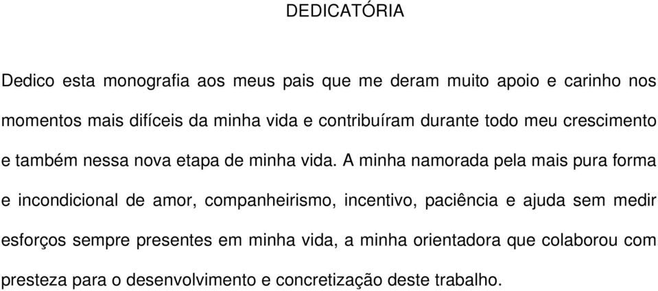 A minha namorada pela mais pura forma e incondicional de amor, companheirismo, incentivo, paciência e ajuda sem medir