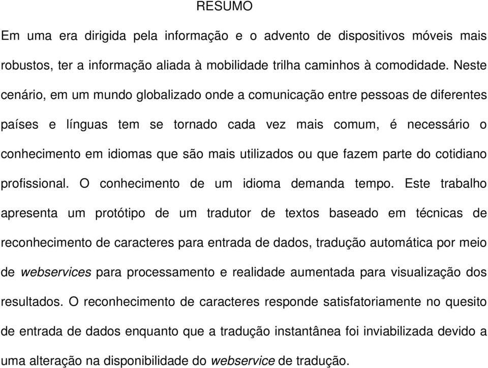 utilizados ou que fazem parte do cotidiano profissional. O conhecimento de um idioma demanda tempo.