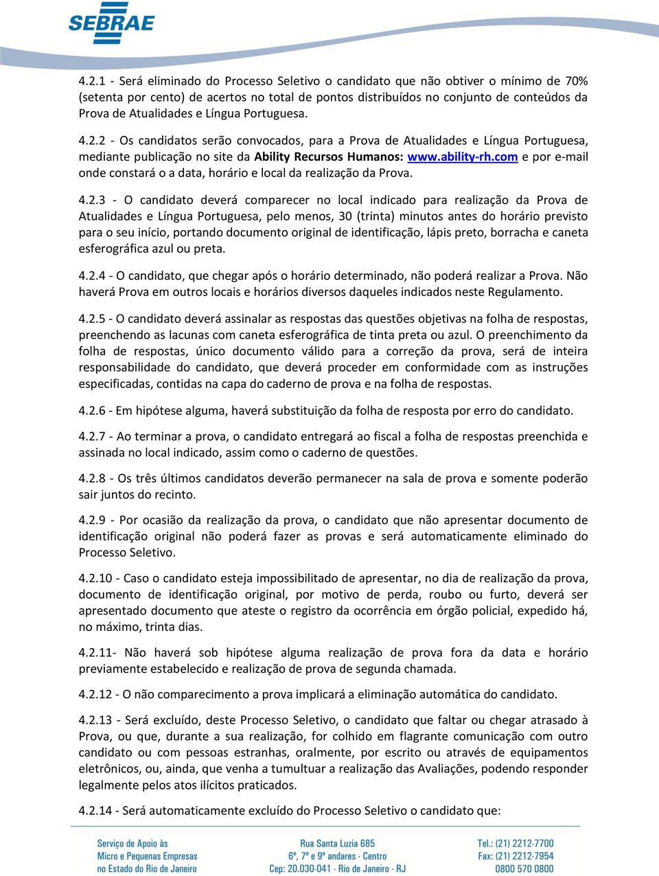 com e por e-mail onde constará o a data, horário e local da realização da Prova. 4.2.