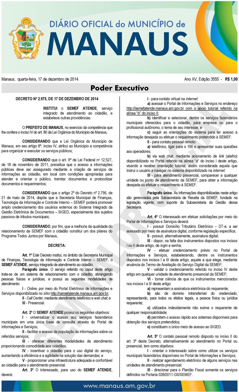 80 da Lei Orgânica do Município de Manaus, CONSIDERANDO que a Lei Orgânica do Município de Manaus, em seu artigo 8º, inciso IV, atribui ao Município a competência para organizar e executar os