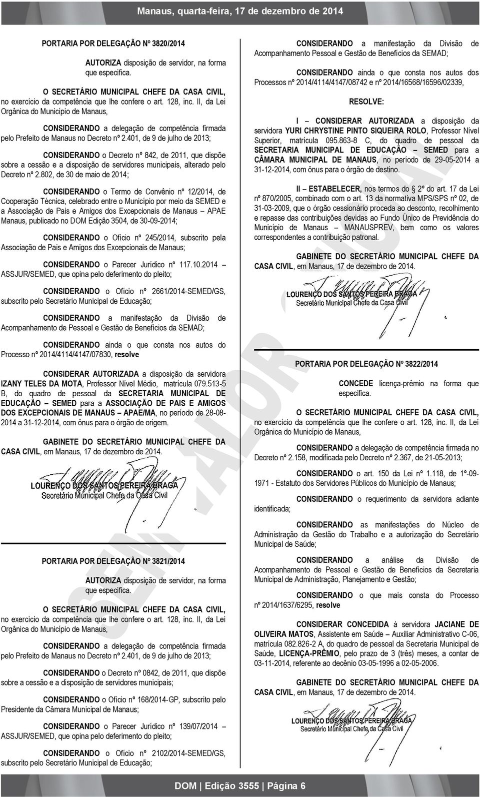 401, de 9 de julho de 2013; CONSIDERANDO o Decreto nº 842, de 2011, que dispõe sobre a cessão e a disposição de servidores municipais, alterado pelo Decreto nº 2.