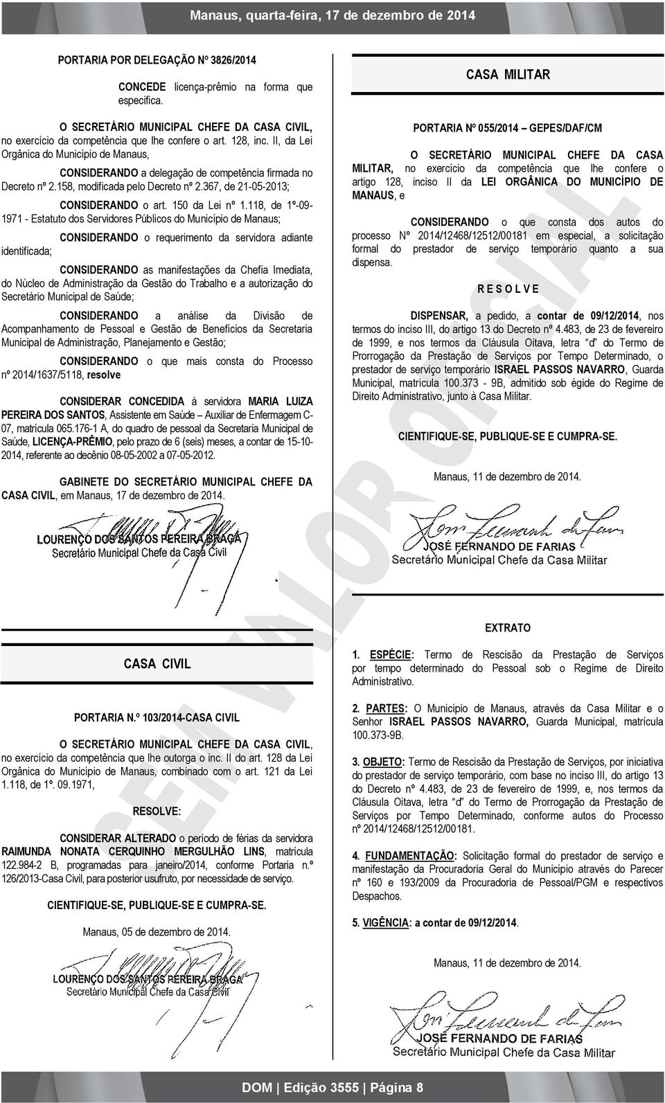 118, de 1º-09-1971 - Estatuto dos Servidores Públicos do Município de Manaus; identificada; CONSIDERANDO o requerimento da servidora adiante CONSIDERANDO as manifestações da Chefia Imediata, do