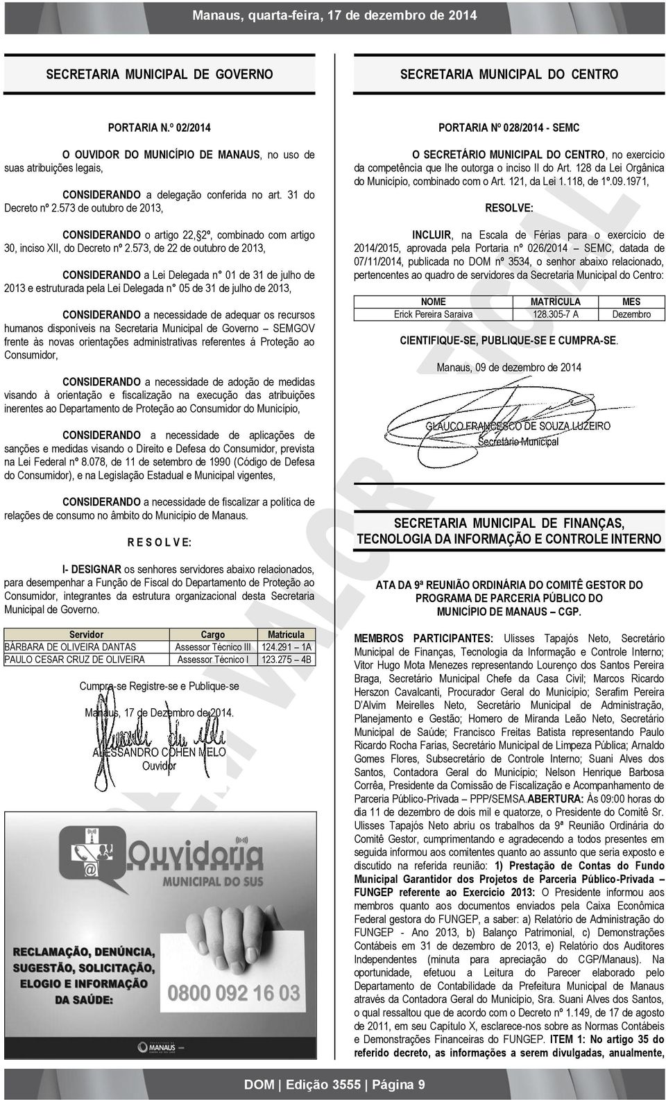 573, de 22 de outubro de 2013, CONSIDERANDO a Lei Delegada n 01 de 31 de julho de 2013 e estruturada pela Lei Delegada n 05 de 31 de julho de 2013, CONSIDERANDO a necessidade de adequar os recursos