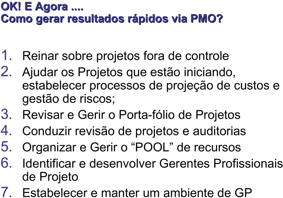 Revisar e Gerir o Porta-fólio de Projetos 4. Conduzir revisão de projetos e auditorias 5.