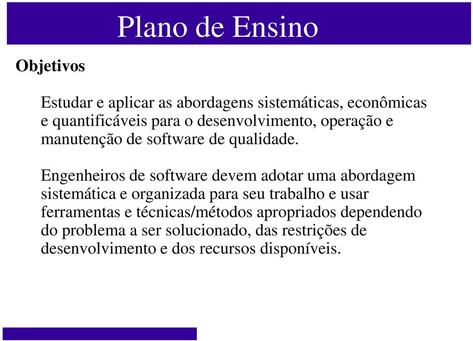 Engenheiros de software devem adotar uma abordagem sistemática e organizada para seu trabalho e usar