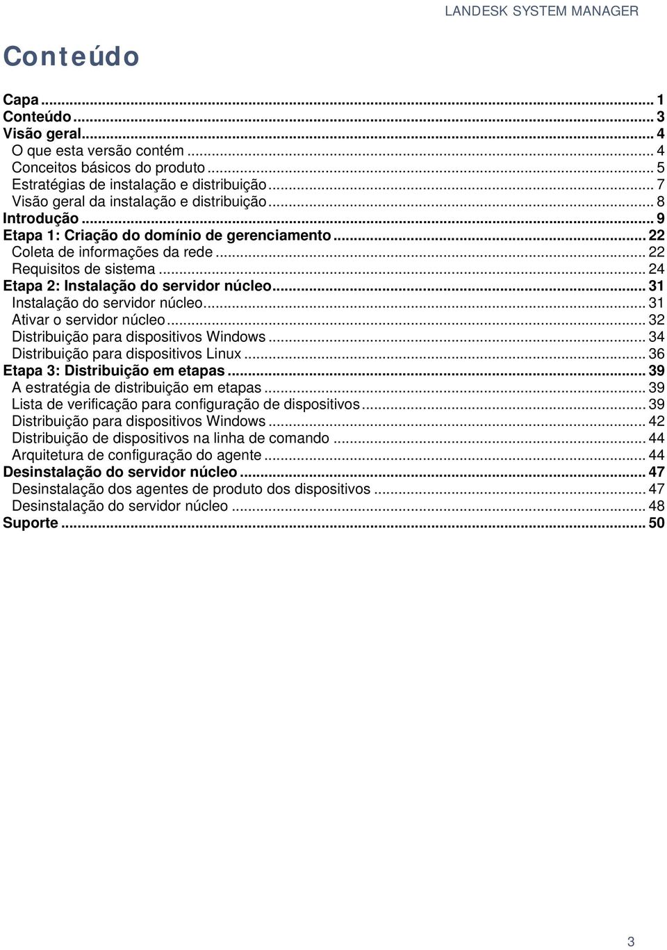 .. 24 Etapa 2: Instalação do servidor núcleo... 31 Instalação do servidor núcleo... 31 Ativar o servidor núcleo... 32 Distribuição para dispositivos Windows... 34 Distribuição para dispositivos Linux.