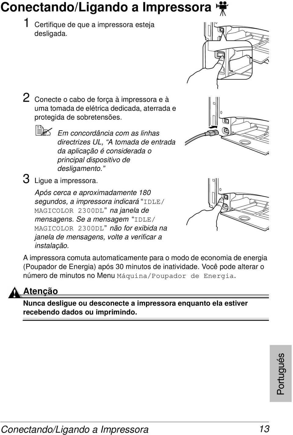 Após cerca e aproximadamente 180 segundos, a impressora indicará IDLE/ MAGICOLOR 2300DL na janela de mensagens.