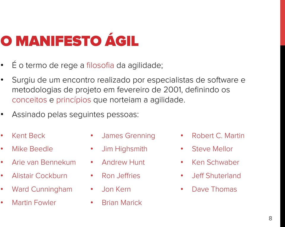 Assinado pelas seguintes pessoas: Kent Beck Mike Beedle Arie van Bennekum Alistair Cockburn Ward Cunningham Martin Fowler