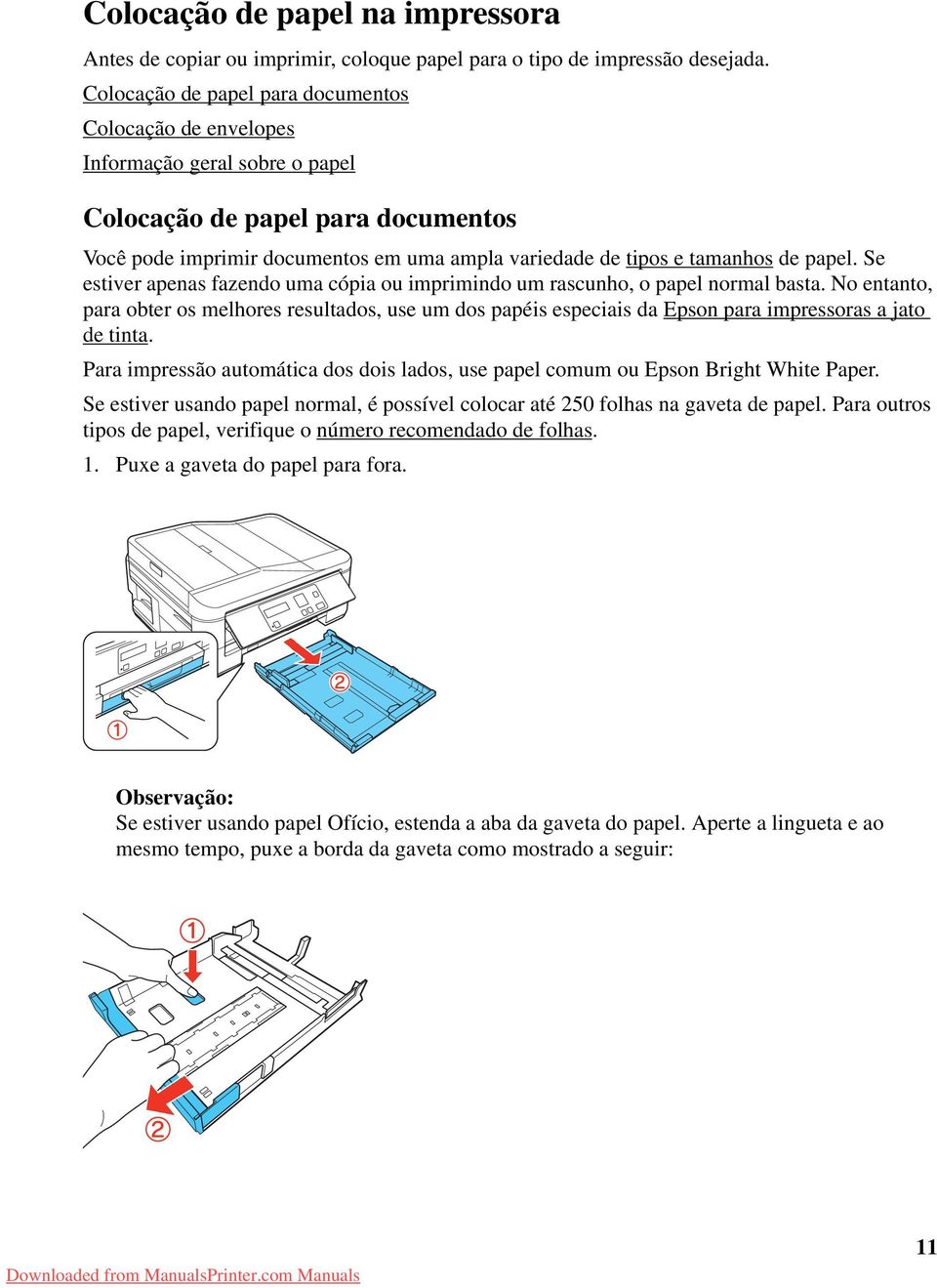 papel. Se estiver apenas fazendo uma cópia ou imprimindo um rascunho, o papel normal basta.