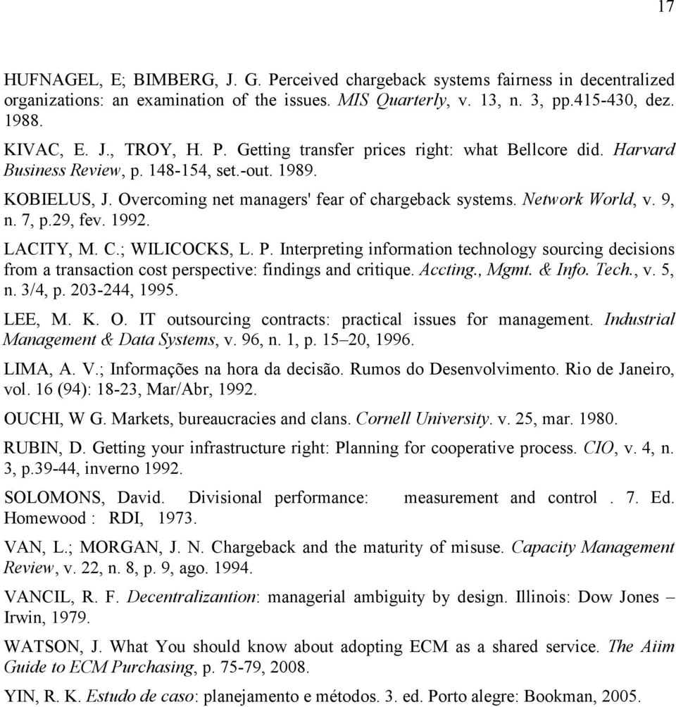 7, p.29, fev. 1992. LACITY, M. C.; WILICOCKS, L. P. Interpreting information technology sourcing decisions from a transaction cost perspective: findings and critique. Accting., Mgmt. & Info. Tech., v.