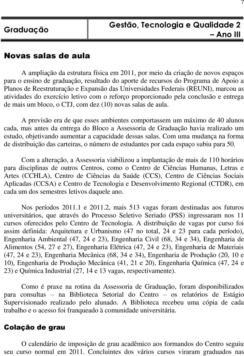 entrega de mais um bloco, o CTJ, com dez (10) novas salas de aula.