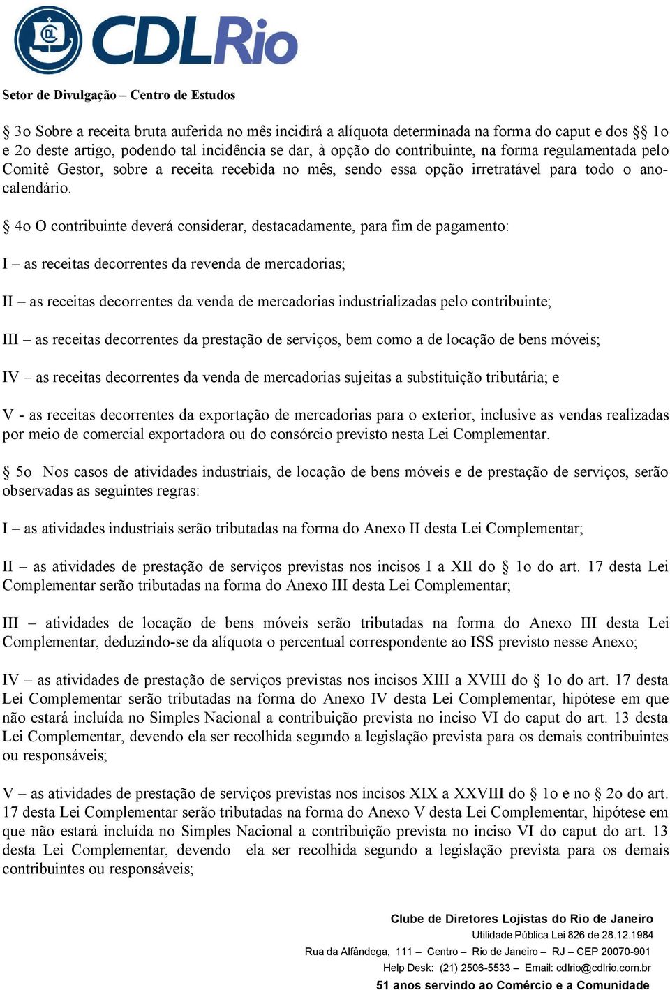 4o O contribuinte deverá considerar, destacadamente, para fim de pagamento: I as receitas decorrentes da revenda de mercadorias; II as receitas decorrentes da venda de mercadorias industrializadas