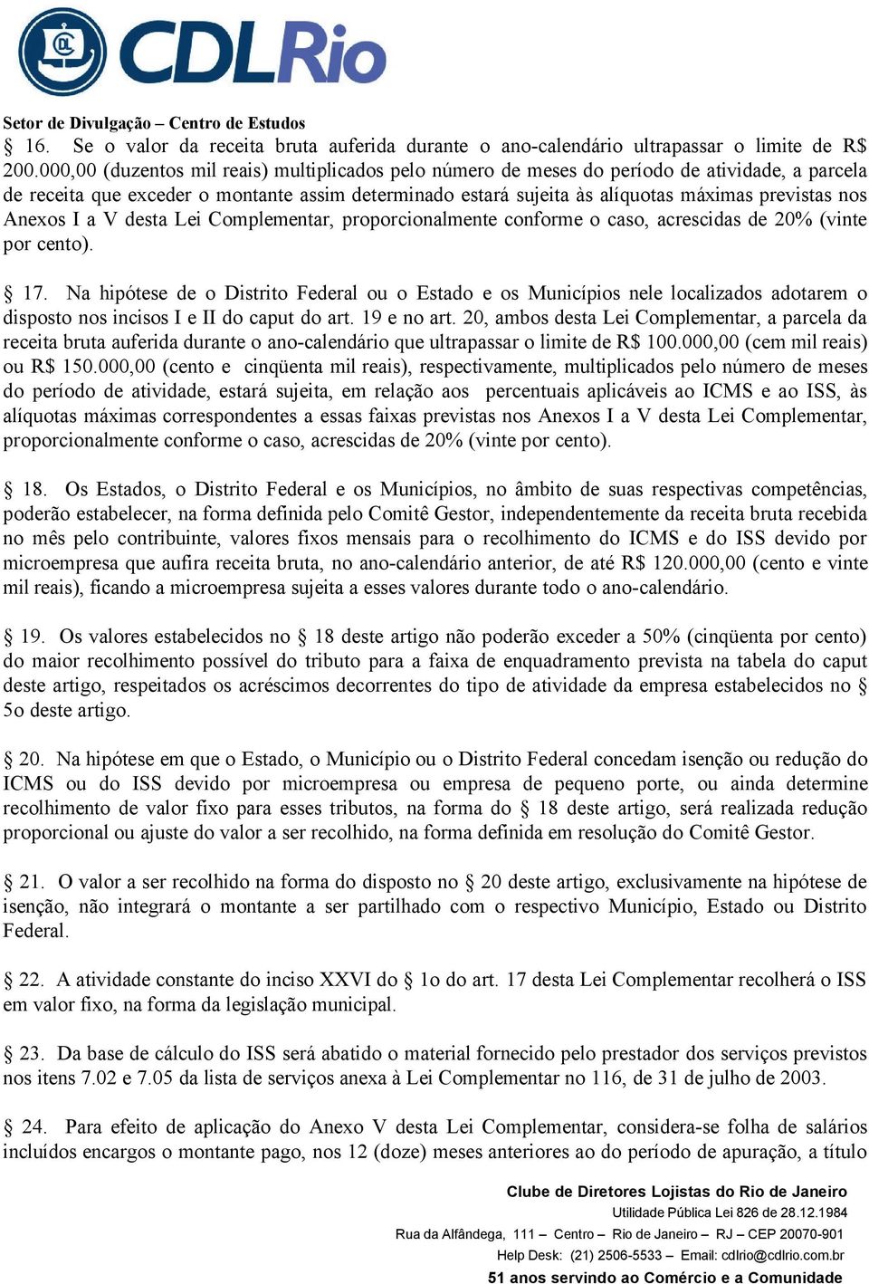 Anexos I a V desta Lei Complementar, proporcionalmente conforme o caso, acrescidas de 20% (vinte por cento). 17.