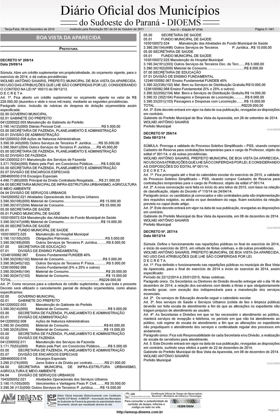 DAS ATRIBUIÇÕES QUE LHE SÃO CFERIDAS POR LEI, CSIDERANDO O CTIDO NA LEI Nº 160/13 de 09/12/13. D E C R E T A Art. 1º. Fica aberto um crédito suplementar no orçamento vigente no valor de R$ 229.