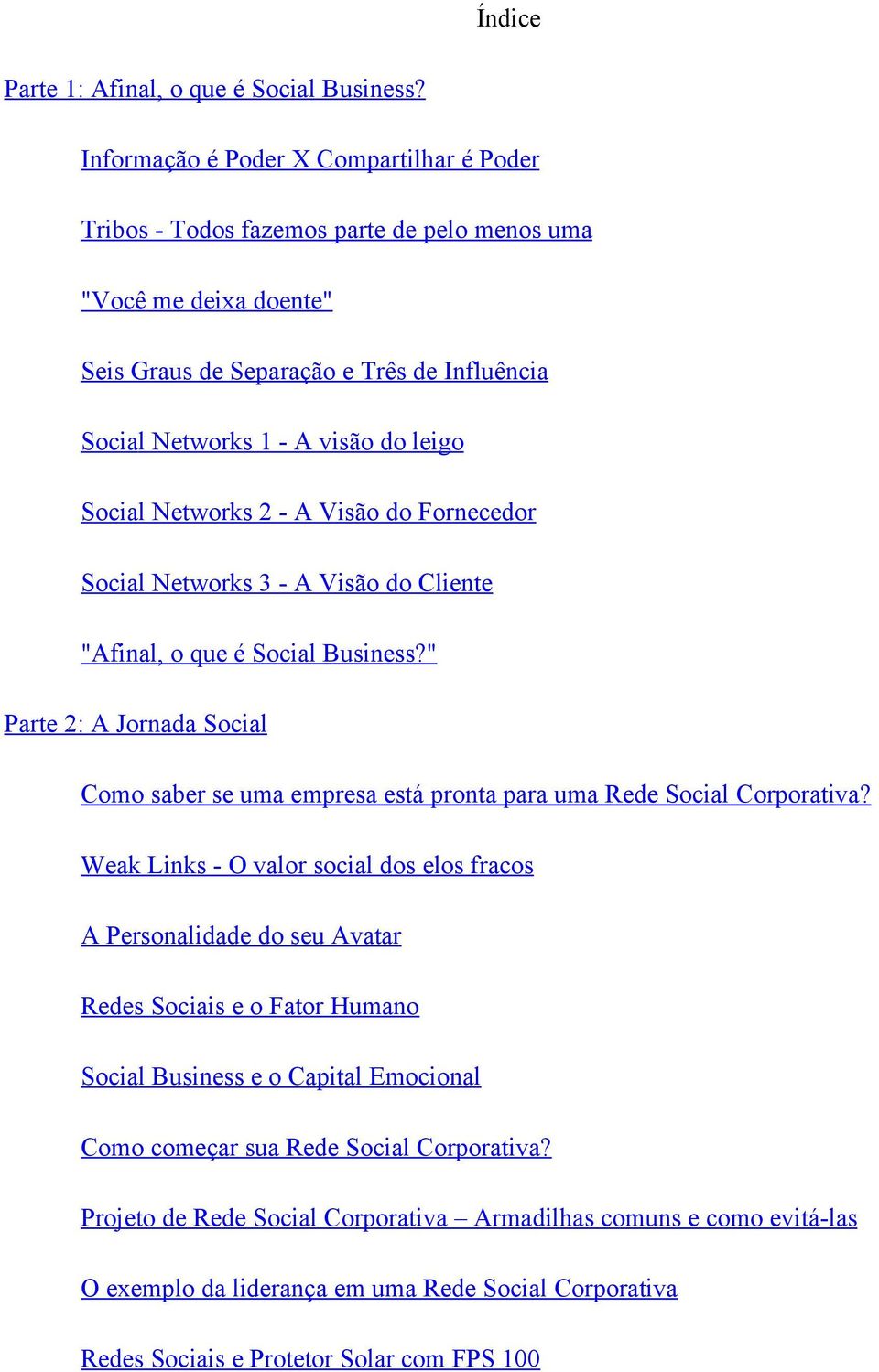 Social Networks 2 - A Visão do Fornecedor Social Networks 3 - A Visão do Cliente "Afinal, o que é Social Business?