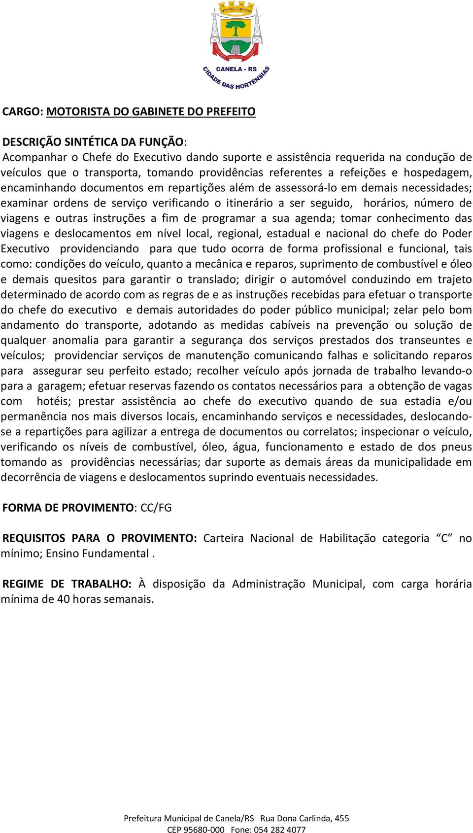 instruções a fim de programar a sua agenda; tomar conhecimento das viagens e deslocamentos em nível local, regional, estadual e nacional do chefe do Poder Executivo providenciando para que tudo