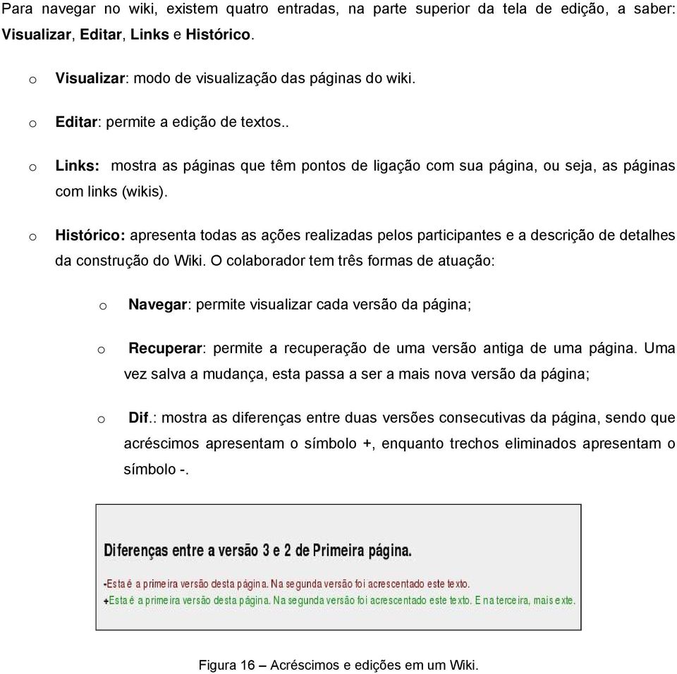 Históric: apresenta tdas as ações realizadas pels participantes e a descriçã de detalhes da cnstruçã d Wiki.