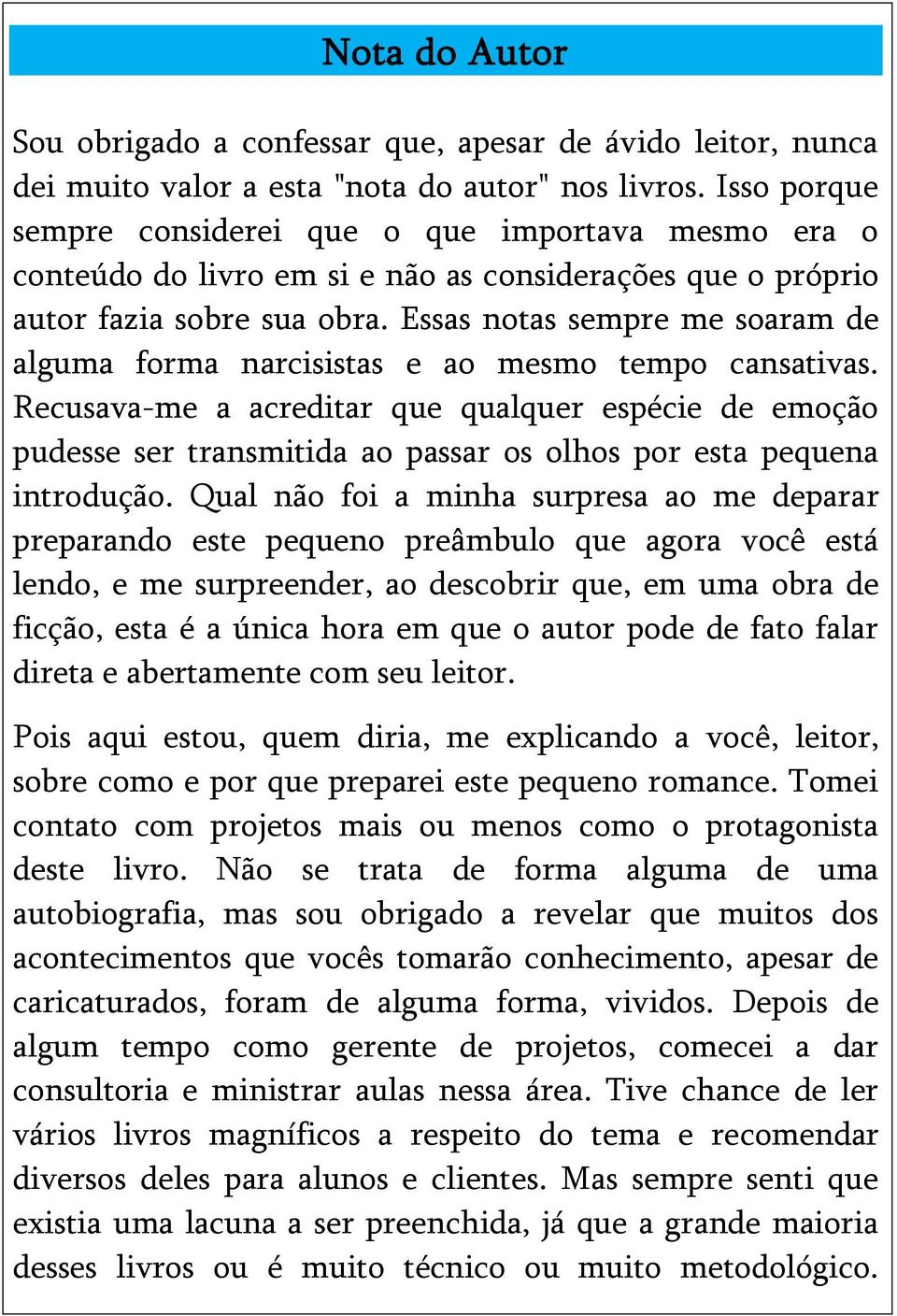 Essas notas sempre me soaram de alguma forma narcisistas e ao mesmo tempo cansativas.