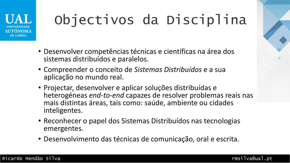 Projectar, desenvolver e aplicar soluções distribuídas e heterogéneas end-to-end capazes de resolver problemas reais nas mais