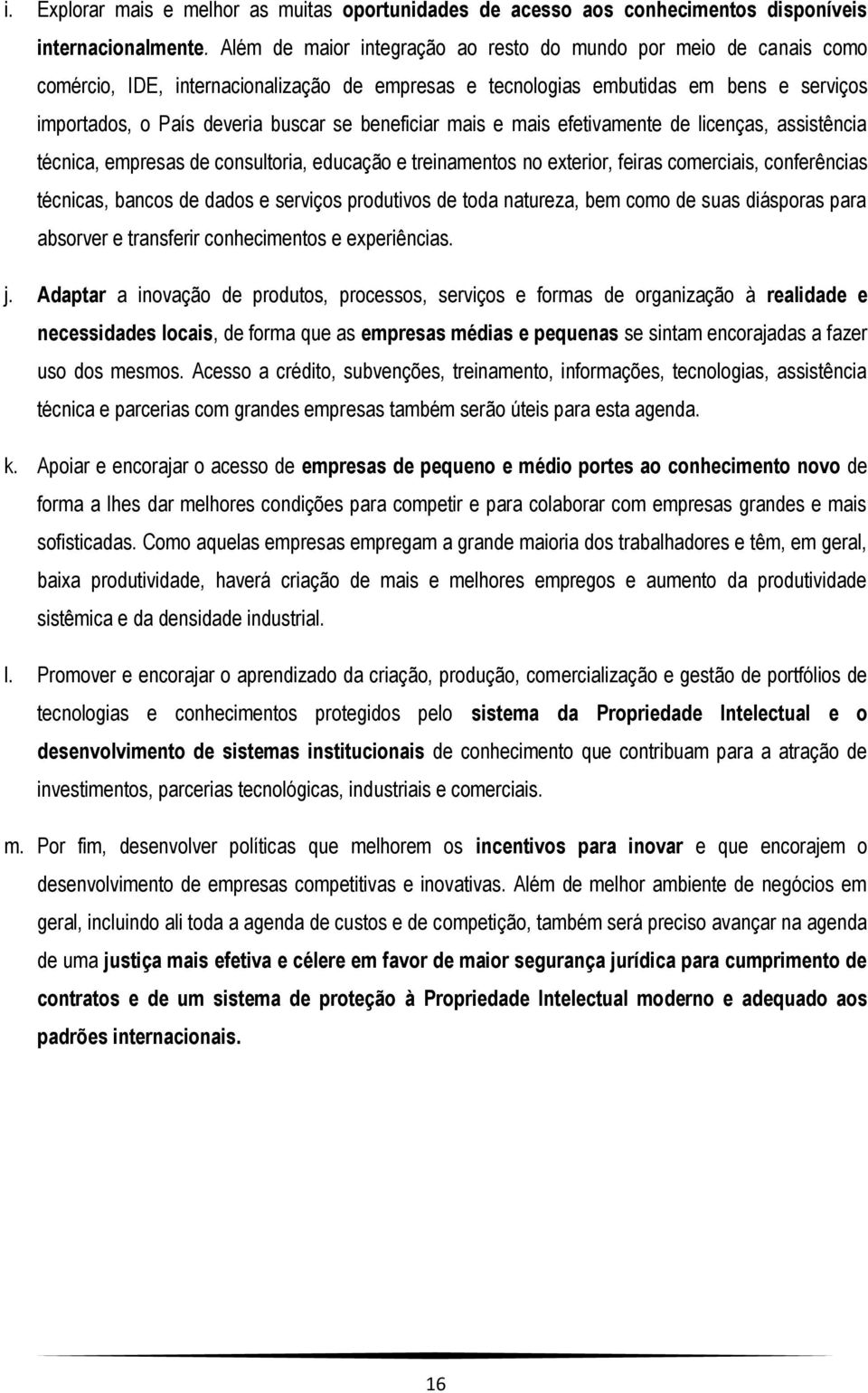 beneficiar mais e mais efetivamente de licenças, assistência técnica, empresas de consultoria, educação e treinamentos no exterior, feiras comerciais, conferências técnicas, bancos de dados e