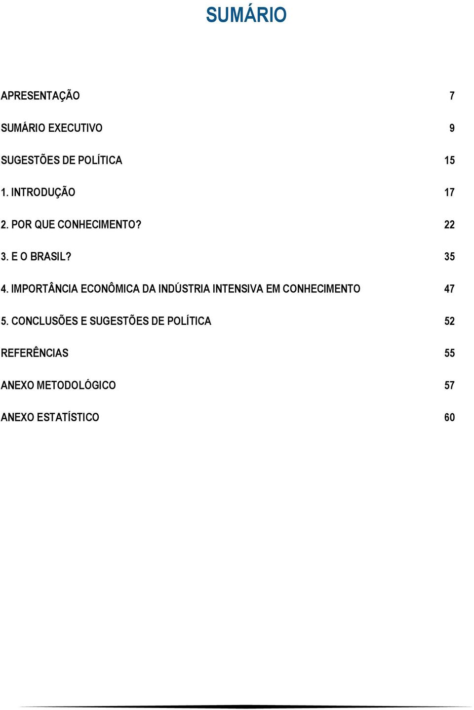 IMPORTÂNCIA ECONÔMICA DA INDÚSTRIA INTENSIVA EM CONHECIMENTO 47 5.