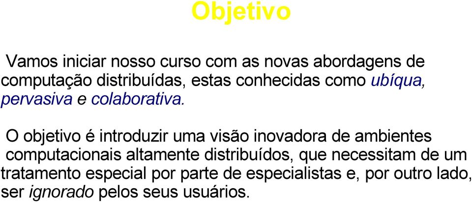 O objetivo é introduzir uma visão inovadora de ambientes computacionais altamente