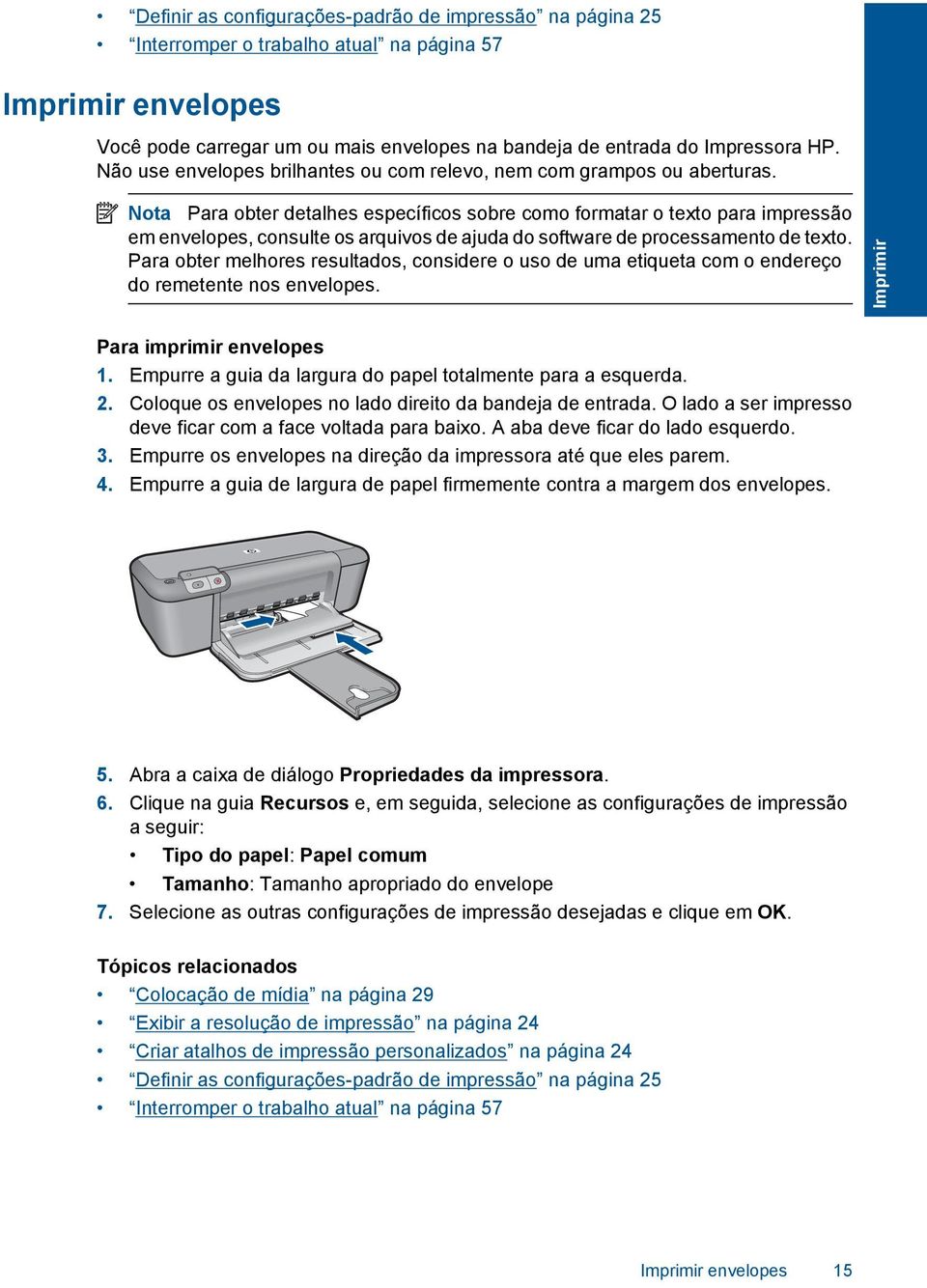 Nota Para obter detalhes específicos sobre como formatar o texto para impressão em envelopes, consulte os arquivos de ajuda do software de processamento de texto.