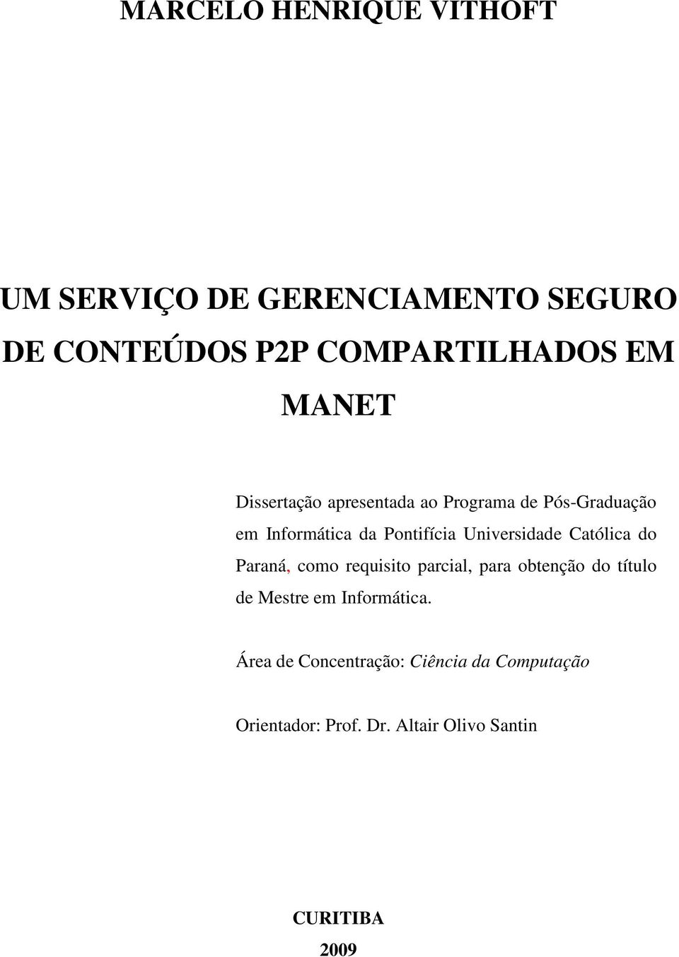 Universidade Católica do Paraná, como requisito parcial, para obtenção do título de Mestre em