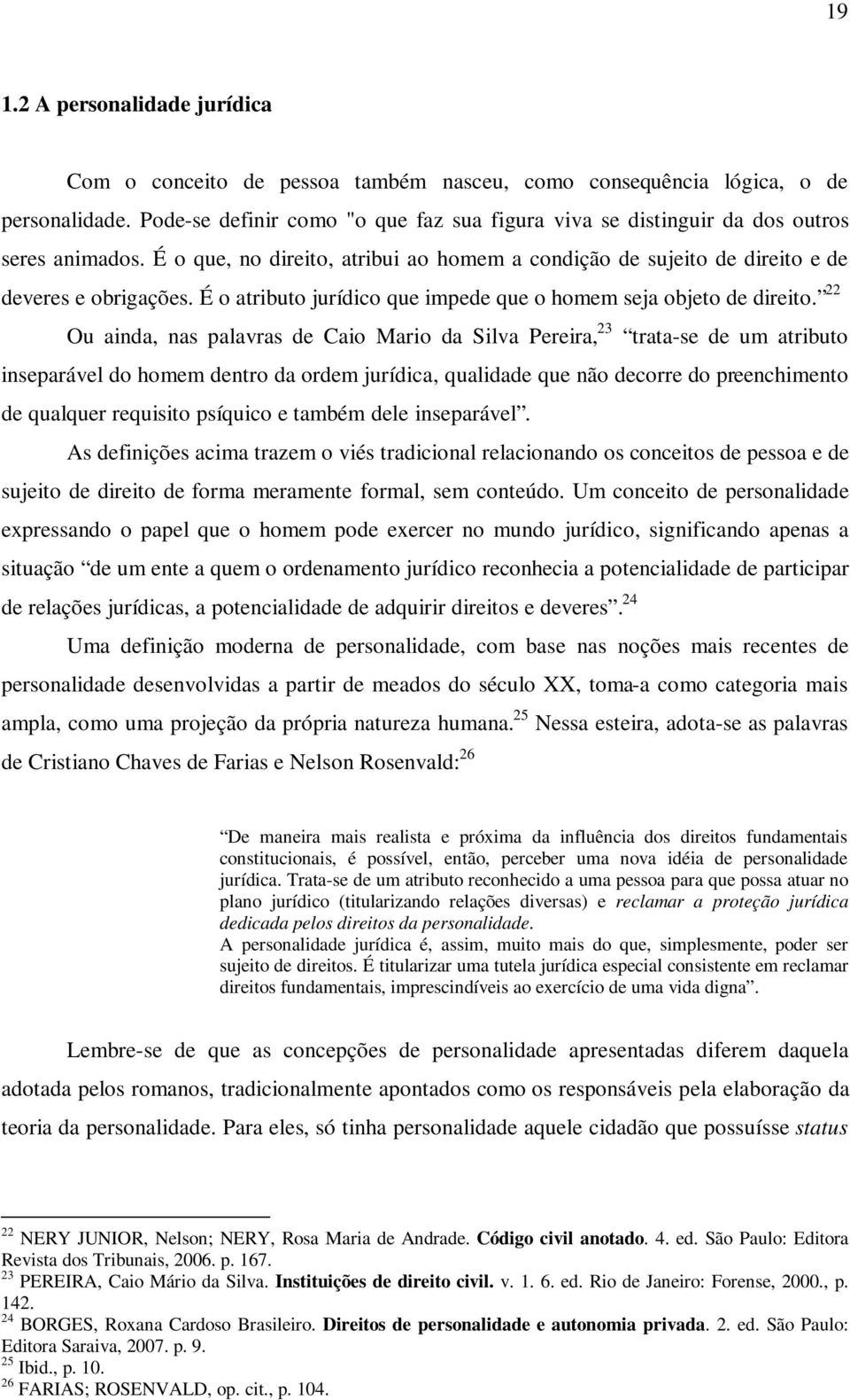 É o atributo jurídico que impede que o homem seja objeto de direito.