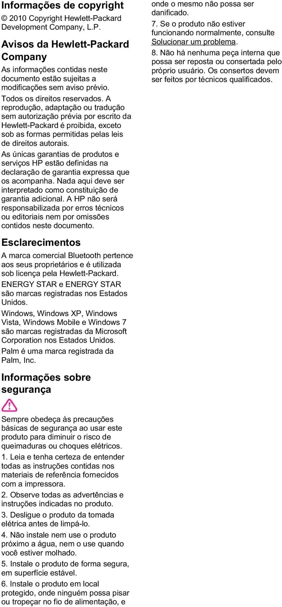 As únicas garantias de produtos e serviços HP estão definidas na declaração de garantia expressa que os acompanha. Nada aqui deve ser interpretado como constituição de garantia adicional.