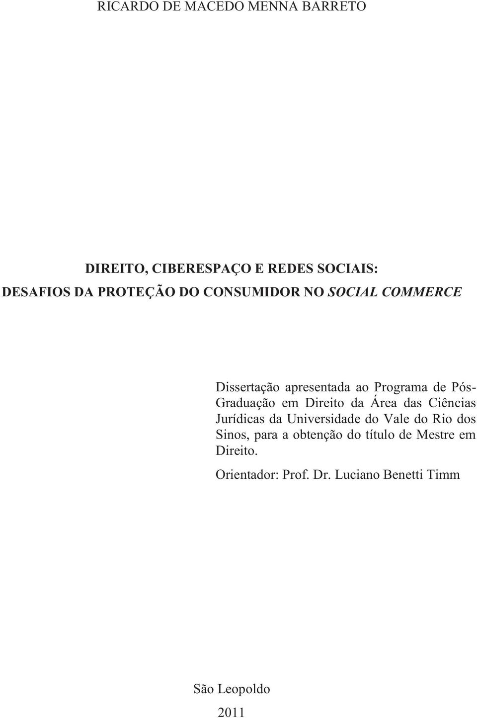 Direito da Área das Ciências Jurídicas da Universidade do Vale do Rio dos Sinos, para a