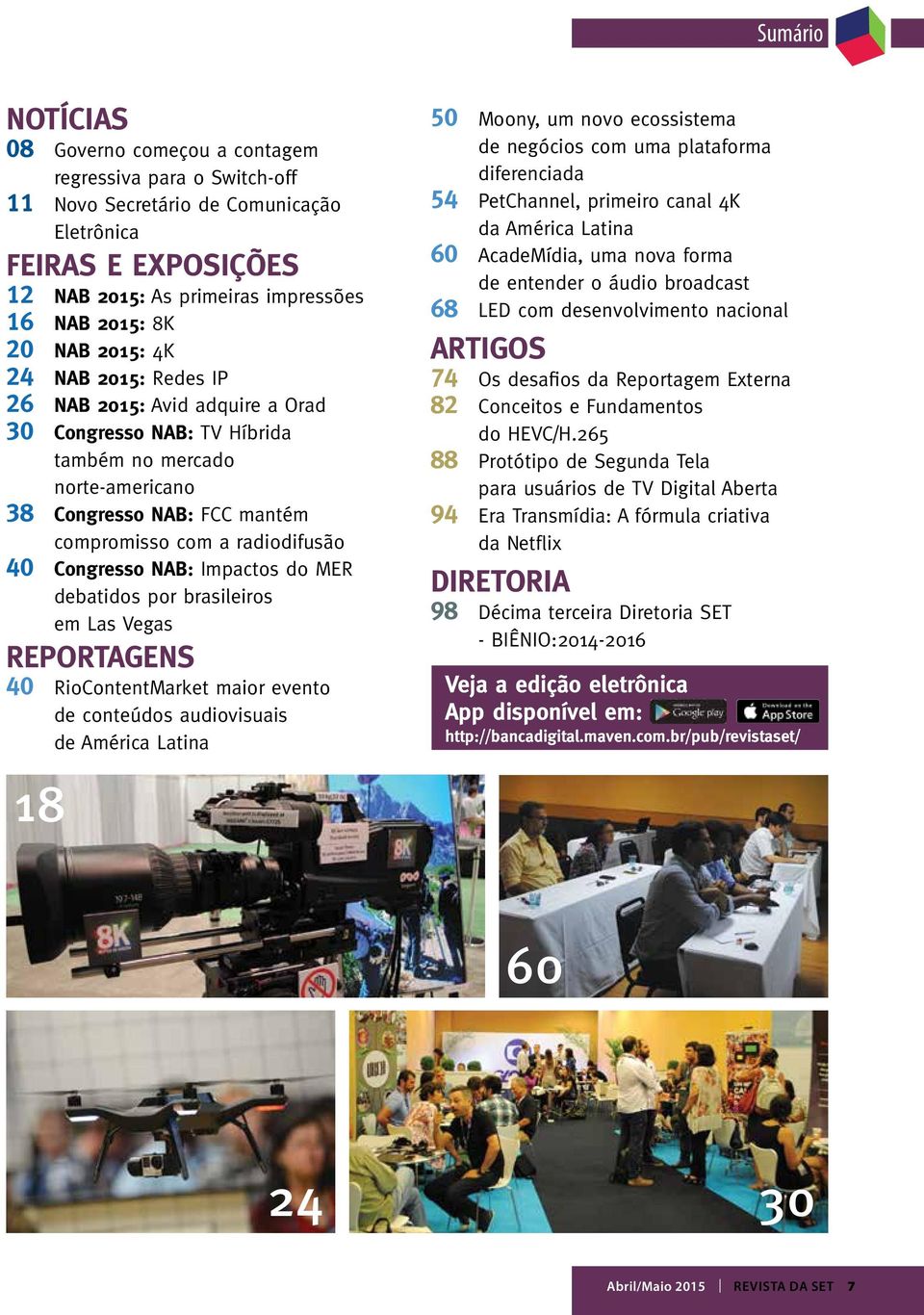 Congresso NAB: Impactos do MER debatidos por brasileiros em Las Vegas REPORTAGENS 40 RioContentMarket maior evento de conteúdos audiovisuais de América Latina 50 Moony, um novo ecossistema de