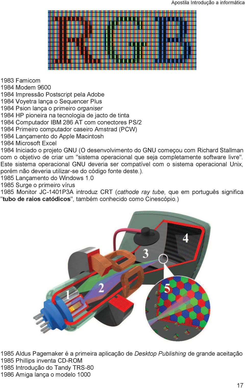 projeto GNU (O desenvolvimento do GNU começou com Richard Stallman com o objetivo de criar um "sistema operacional que seja completamente software livre".