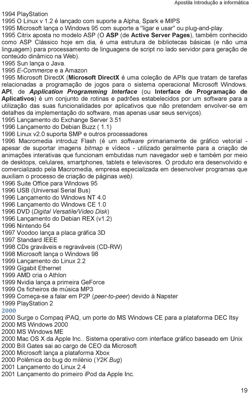 linguagens de script no lado servidor para geração de conteúdo dinâmico na Web). 1995 Sun lança o Java.