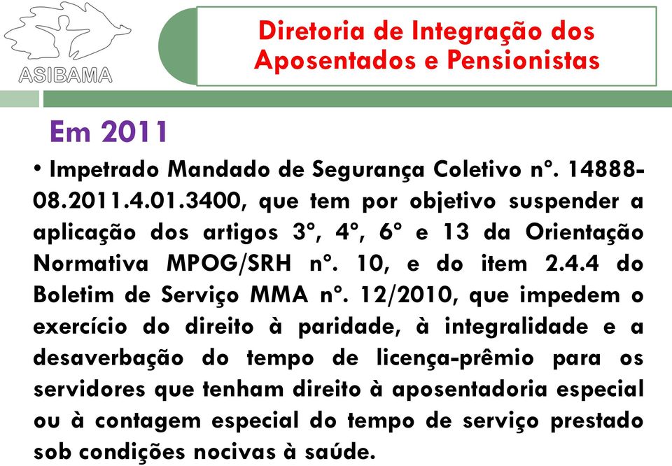 .4.01.3400, que tem por objetivo suspender a aplicação dos artigos 3º, 4º, 6º e 13 da Orientação Normativa MPOG/SRH nº. 10, e do item 2.4.4 do Boletim de Serviço MMA nº.