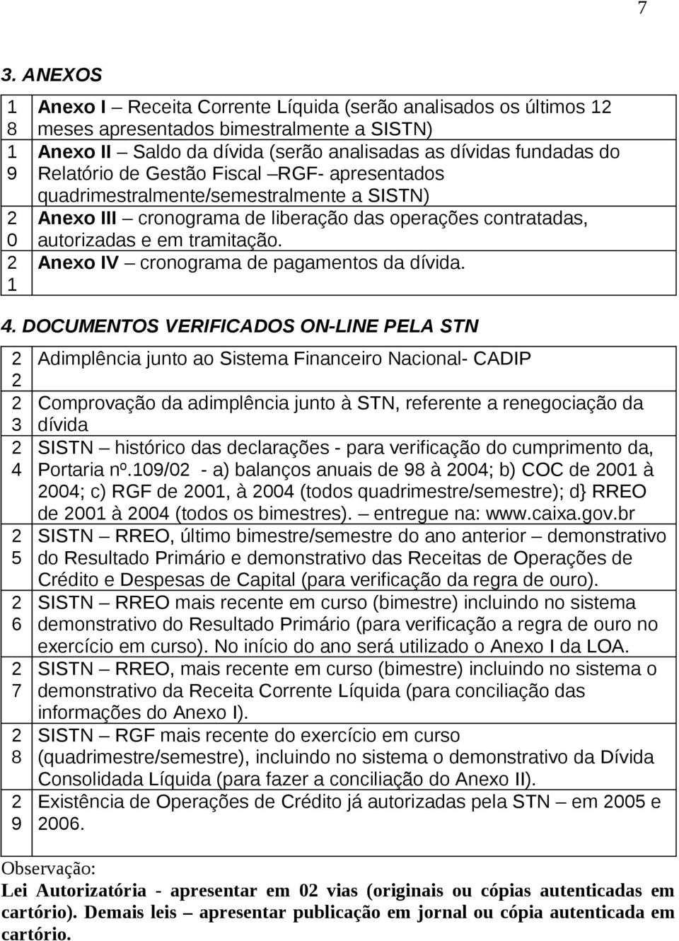 Anexo IV cronograma de pagamentos da dívida. 4.