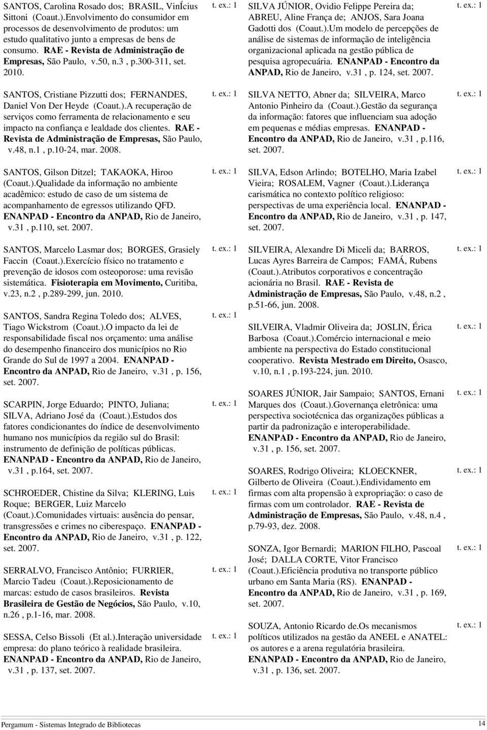 Um modelo de percepções de análise de sistemas de informação de inteligência organizacional aplicada na gestão pública de pesquisa agropecuária. ENANPAD - Encontro da ANPAD, Rio de Janeiro, v.31, p.