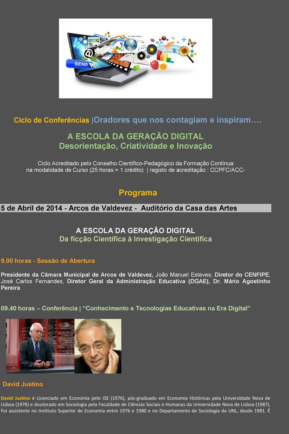 acreditação : CCPFC/ACC- Programa 5 de Abril de 2014 - Arcos de Valdevez - Auditório da Casa das Artes A ESCOLA DA GERAÇÃO DIGITAL Da ficção Científica à Investigação Científica 9.