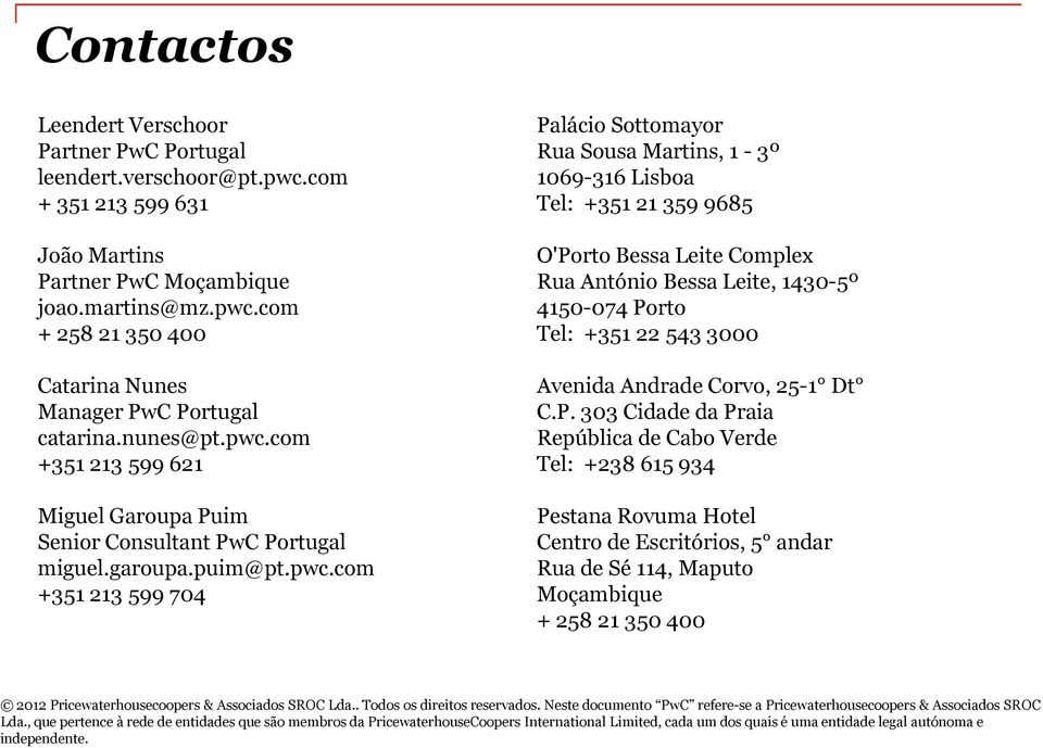 com +351 213 599 621 Miguel Garoupa Puim Senior Consultant PwC Portugal miguel.garoupa.puim@pt.pwc.