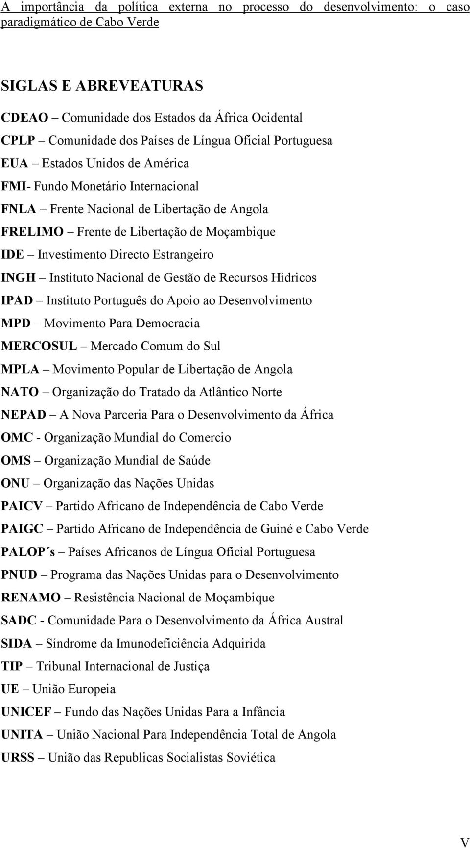 do Apoio ao Desenvolvimento MPD Movimento Para Democracia MERCOSUL Mercado Comum do Sul MPLA Movimento Popular de Libertação de Angola NATO Organização do Tratado da Atlântico Norte NEPAD A Nova