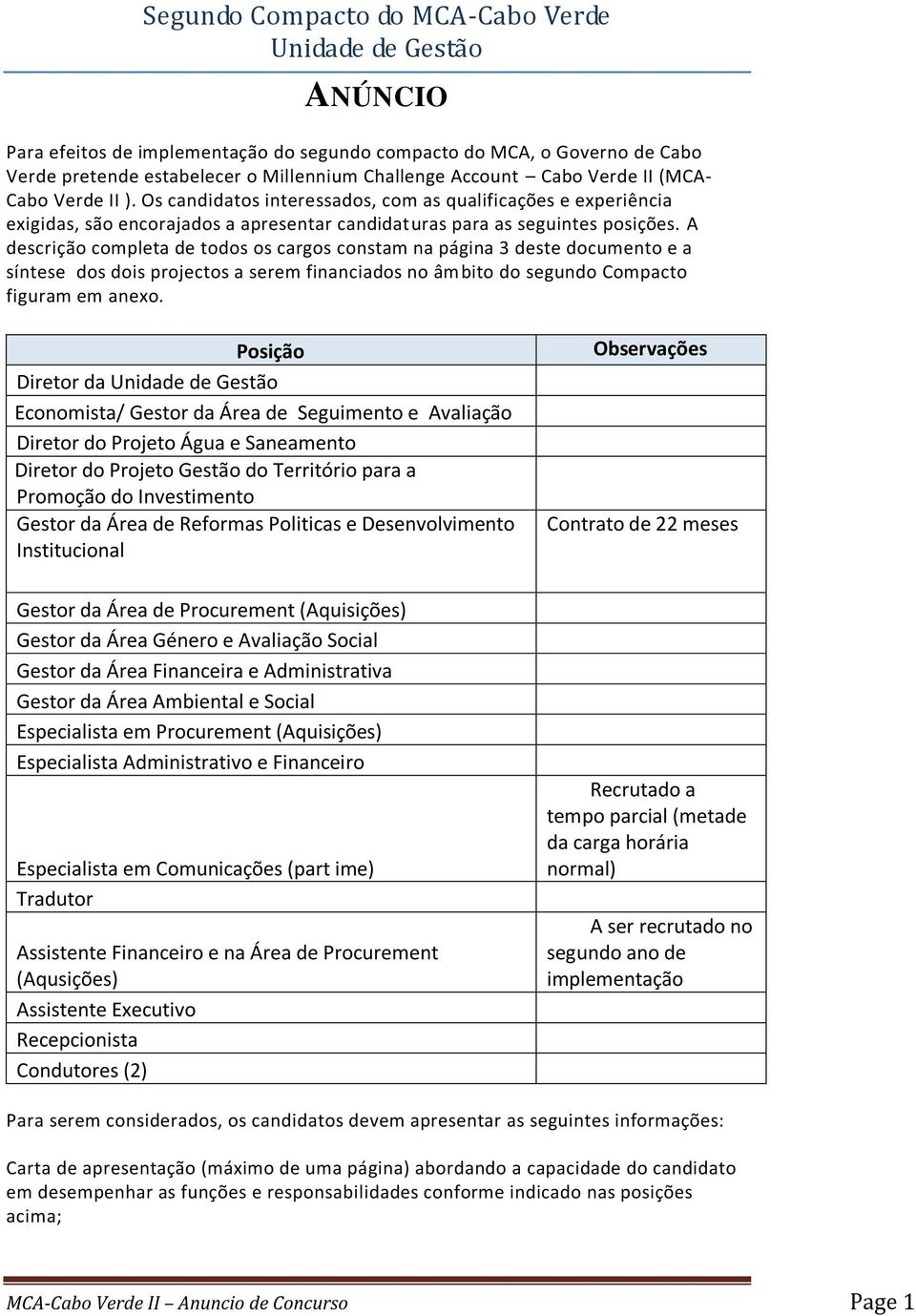 A descrição completa de todos os cargos constam na página 3 deste documento e a síntese dos dois projectos a serem financiados no âmbito do segundo Compacto figuram em anexo.