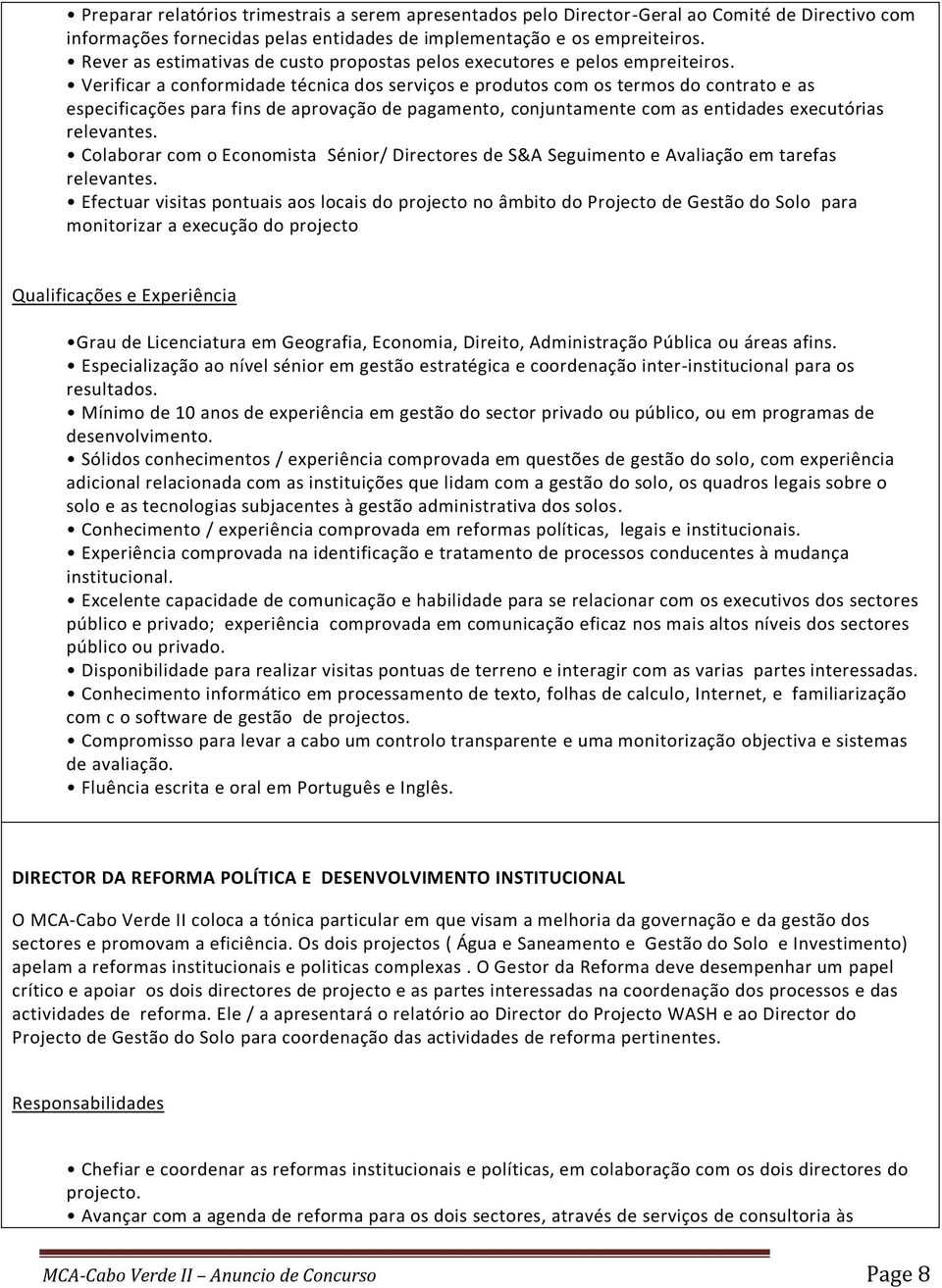 Verificar a conformidade técnica dos serviços e produtos com os termos do contrato e as especificações para fins de aprovação de pagamento, conjuntamente com as entidades executórias relevantes.