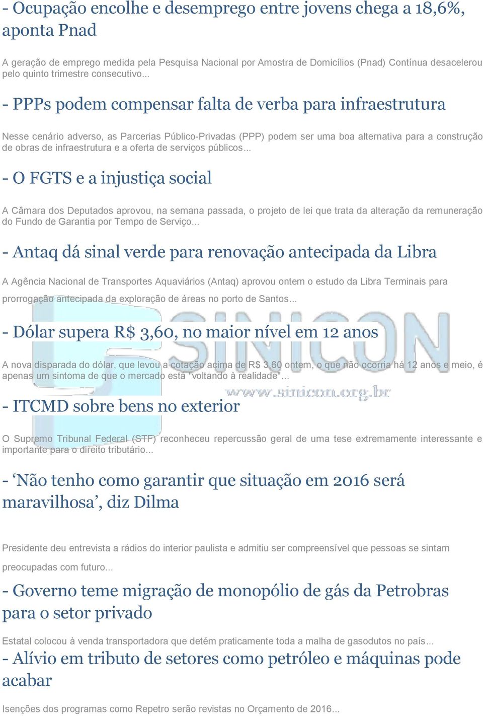 .. - PPPs podem compensar falta de verba para infraestrutura Nesse cenário adverso, as Parcerias Público-Privadas (PPP) podem ser uma boa alternativa para a construção de obras de infraestrutura e a