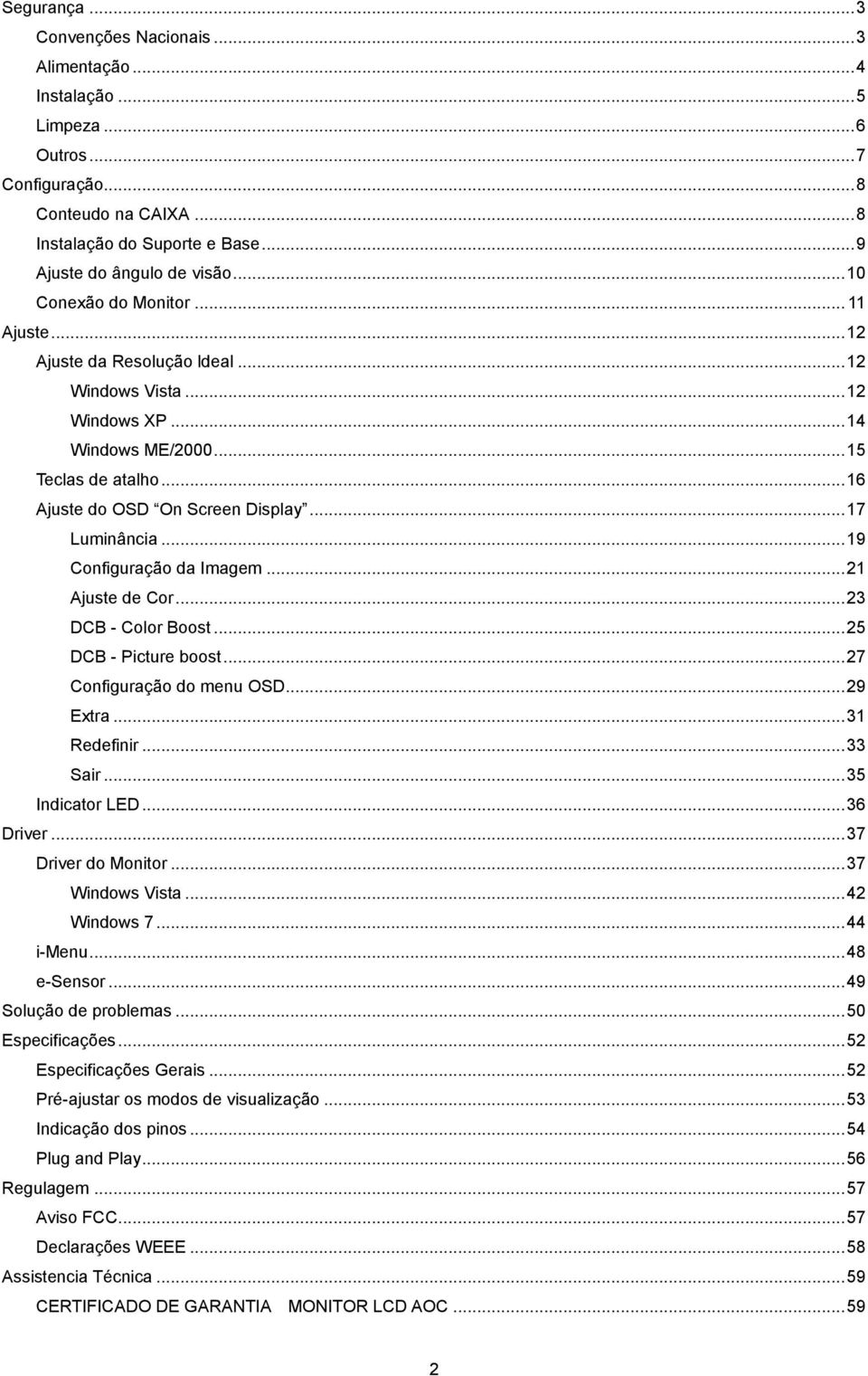 .. 17 Luminância... 19 Configuração da Imagem... 21 Ajuste de Cor... 23 DCB - Color Boost... 25 DCB - Picture boost... 27 Configuração do menu OSD... 29 Extra... 31 Redefinir... 33 Sair.